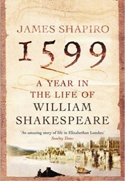 1599: A Year in the Life of William Shakespeare (James Shapiro)