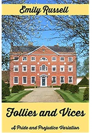 Follies and Vices: A Pride and Prejudice Variation (Emily Russell)