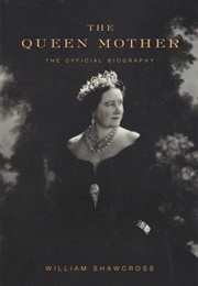 The Queen Mother: The Official Biography (William Shawcross)