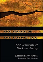 The Crack in the Cosmic Egg: New Constructs of Mind and Reality (Joseph Pearce)