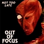 Out of Focus - Not Too Late