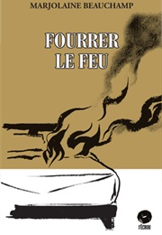 Fourrer Le Feu (Marjolaine Beauchamp)