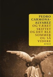 Og Været Skiftet Og Det Ble Sommer Og Så Videre (Pedro Carmona-Alvarez)
