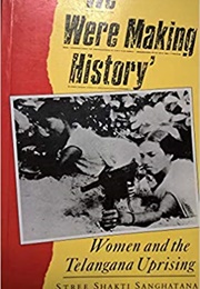 We Were Making History: Life Stories of Women in the Telangana People's Struggle (Stree Shakti Sanghatana)