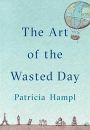 The Art of the Wasted Day (Patricia Hampl)