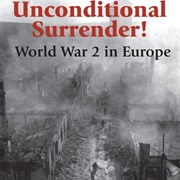 Unconditional Surrender! World War 2 in Europe