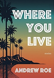Where You Live (Andrew Roe)