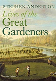 Lives of the Great Gardeners (Stephen Anderton)