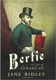 Bertie: A Life of Edward VII (Jane Ridley)