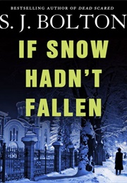 If Snow Hadn't Fallen (S J Bolton)