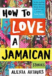 How to Love a Jamaican (Alexia Arthurs)