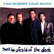 The Robert Cray Band - Don't Be Afraid of the Dark