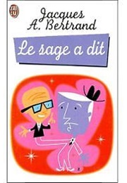 Le Sage a Dit (Jacques A. Bertrand)