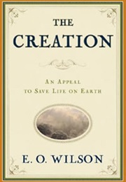 The Creation: An Appeal to Save Life on Earth (Edward O. Wilson)