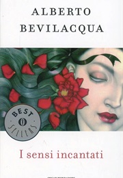 I Sensi Incantati (Alberto Bevilacqua)