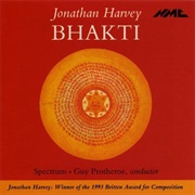 Jonathan Harvey - Spectrum (14) • Guy Protheroe - Bhakti