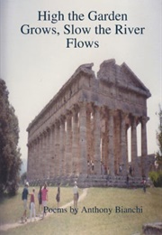 High the Garden Grows, Slow the River Flows (Anthony Bianchi)