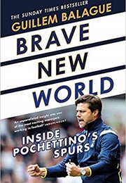Brave New World: Inside Pochettino&#39;s Spurs (Guillem Balague)