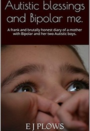 Autistic Blessings and Bipolar Me (E. J. Plows)