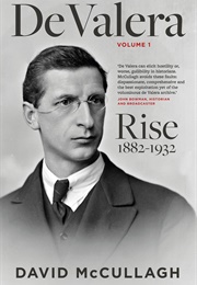 De Valera: Rise, 1882-1932 (David McCullagh)