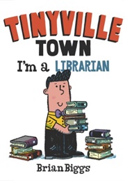 Tinyville Town: I&#39;m a Librarian (Brian Biggs)