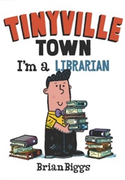 Tinyville Town: I'm a Librarian (Brian Biggs)