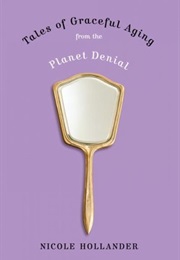 Tales of Graceful Aging From the Planet of Denial (Nicole Hollander)