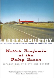 Walter Benjamin at the Dairy Queen (Larry McMurtry)