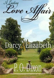 A Lasting Love Affair: Darcy &amp; Elizabeth (Darcy and Elizabeth Love Affair, #1) (P.O. Dixon)