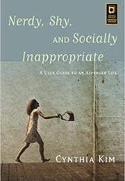 Nerdy, Shy, and Socially Inappropriate (Cynthia Kim)