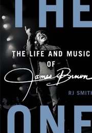 The One: The Life and Music of James Brown (R.J. Smith)