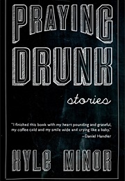 Praying Drunk (Kyle Minor)