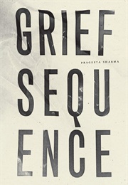 Grief Sequence (Prageeta Sharma)