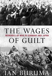 The Wages of Guilt: Memories of War in Germany and Japan (Ian Buruma)