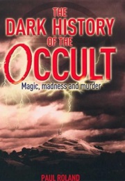 The Dark History of the Occult (Paul Roland)