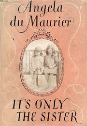 It's Only the Sister (Angela Du Maurier)