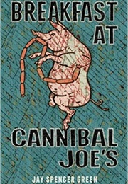 Breakfast at Cannibal Joe's (Jay Spencer Green)