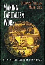 Making Capitalism Work (Leonard Silk)