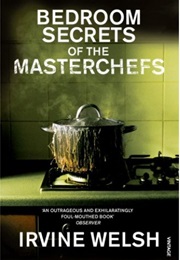 The Bedroom Secrets of the Master Chefs (Irvine Welsh)
