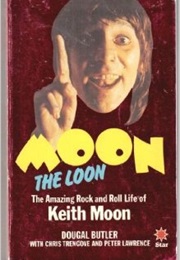 Moon the Loon: The Amazing Rock and Roll Life of Keith Moon (Dougal Butler)