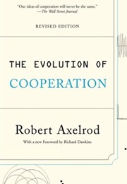 The Evolution of Cooperation (Robert Axelrod)