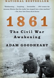 1861: The Civil War Awakening (Adam Goodheart)