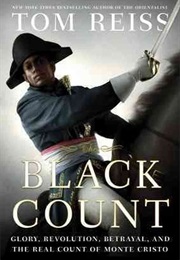 The Black Count: Glory, Revolution, Betrayal, and the Real Count of Monte Cristo (Tom Reiss)