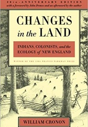 Changes in the Land: Indians, Colonists, and the Ecology of New England (William Cronon)
