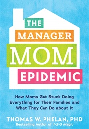 The Manager Mom Epidemic (Thomas W. Phelan)