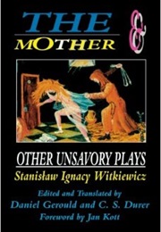 The Mother and Other Unsavory Plays (Stanislaw Ignacy Witkiewicz)