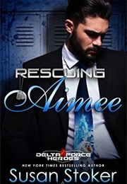 Rescuing Aimee (Susan Stoker)