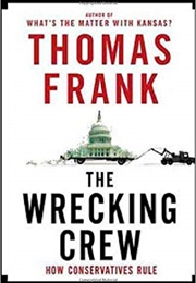 The Wrecking Crew: How Conservatives Rule (Thomas Frank)