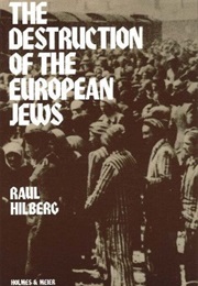 The Destruction of the European Jews (Raul Hilberg)