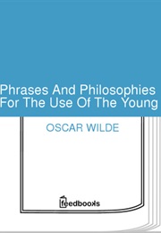 Phrases and Philosophies for the Use of the Young (Oscar Wilde)